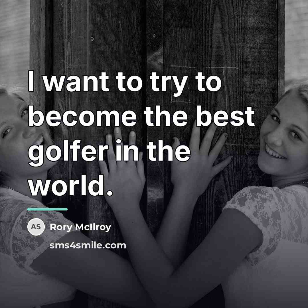 “I want to try to become the best golfer in…” quote by Rory McIlroy
