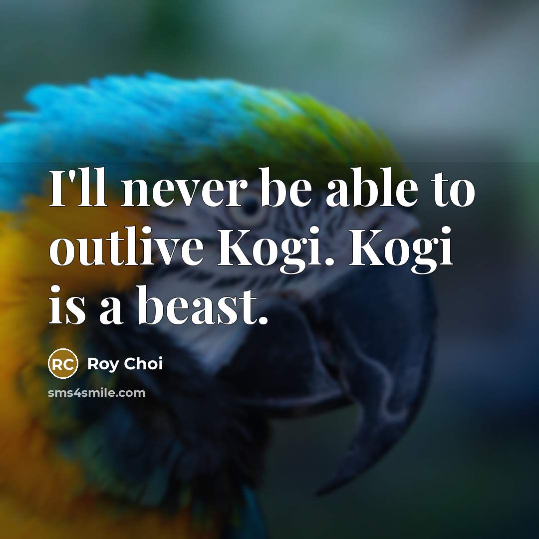 “I'll never be able to outlive Kogi. Kogi is a…” quote by Roy Choi