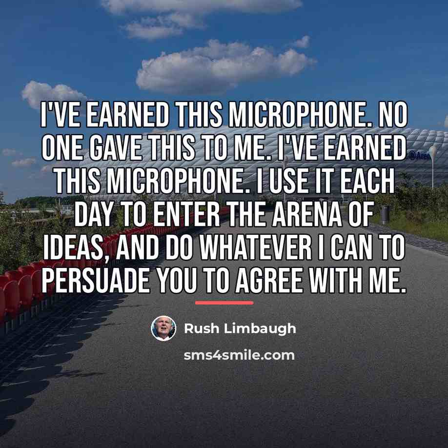 “I've earned this microphone. No one gave this to me.…” quote by Rush Limbaugh