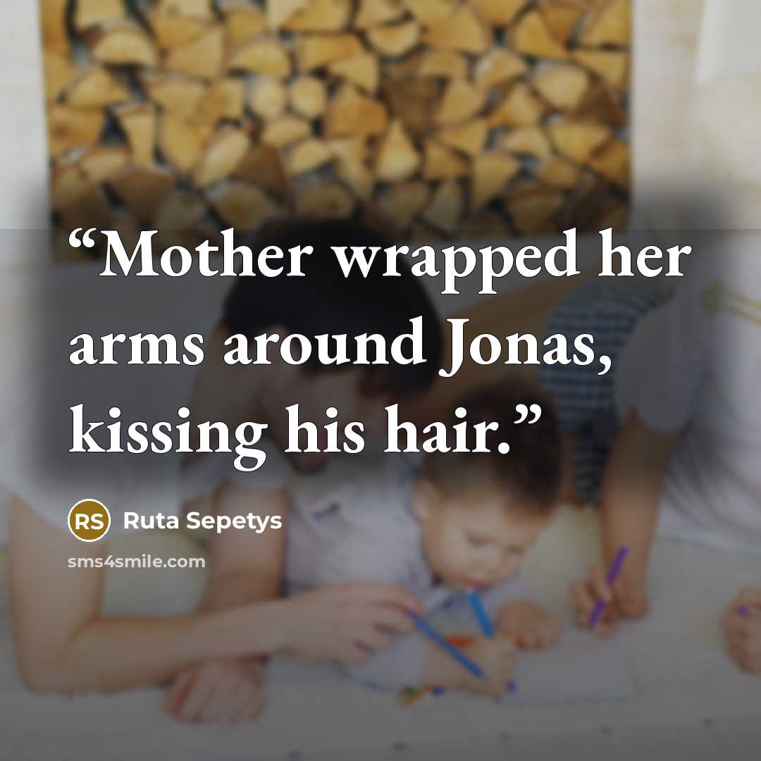 “Mother wrapped her arms around Jonas, kissing his hair.” quote by Ruta Sepetys