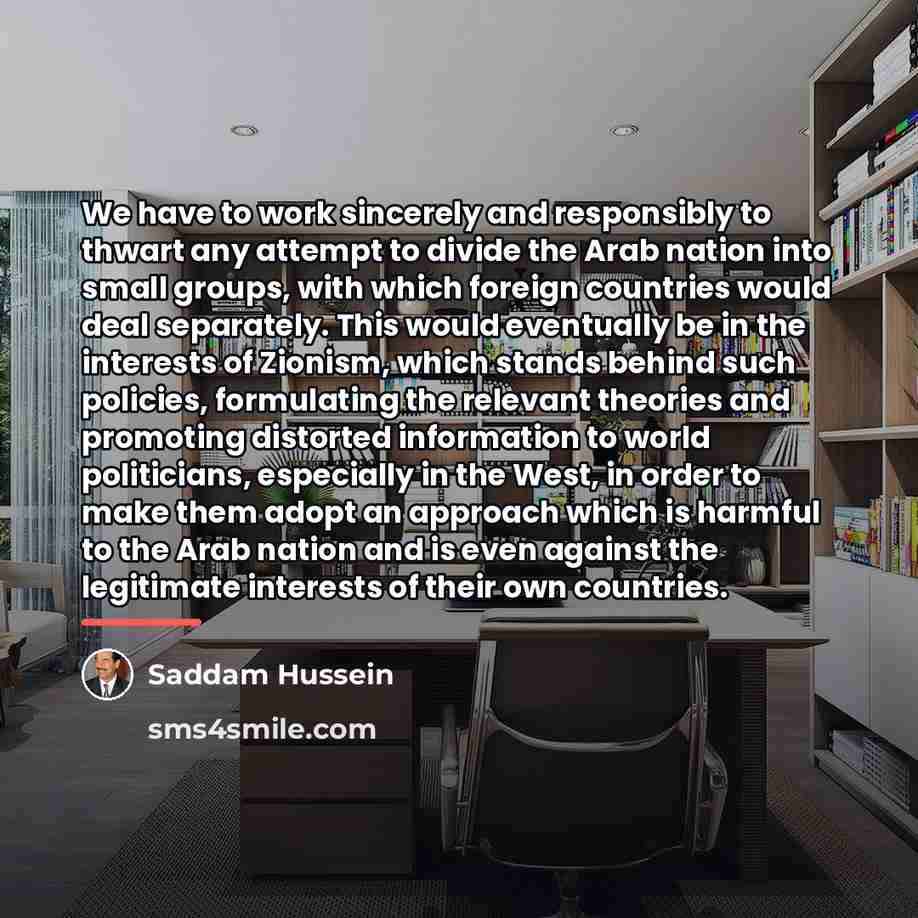 “We have to work sincerely and responsibly to thwart any…” quote by Saddam Hussein