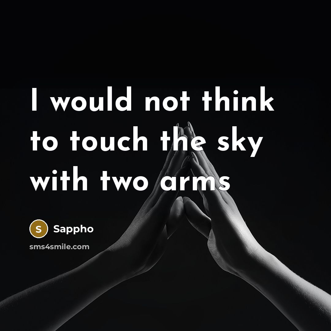 “I would not think to touch the sky with two…” quote by Sappho