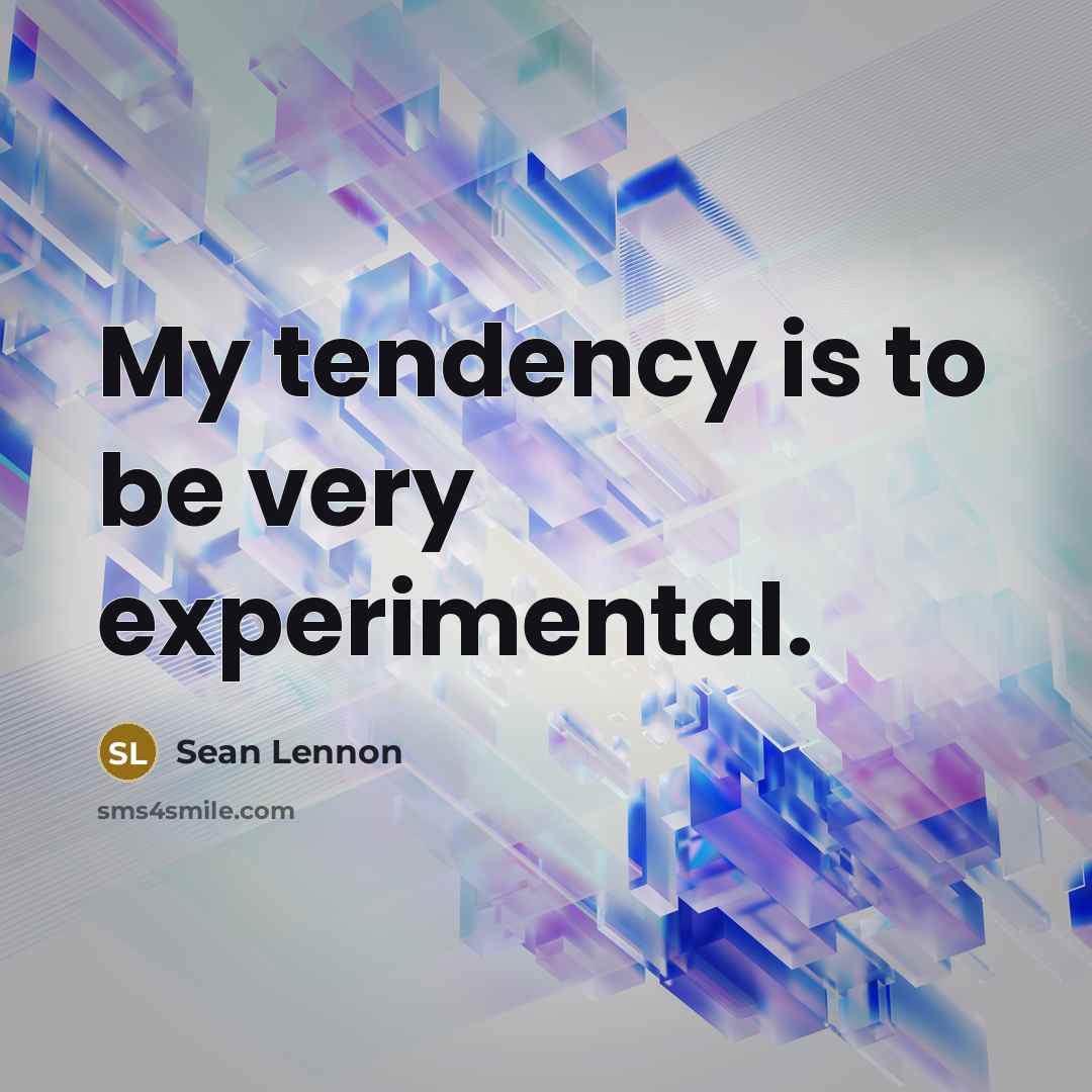 “My tendency is to be very experimental.…” quote by Sean Lennon