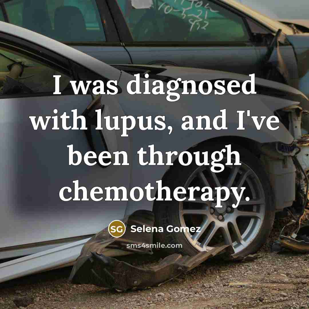 “I was diagnosed with lupus, and I've been through chemotherapy.…” quote by Selena Gomez