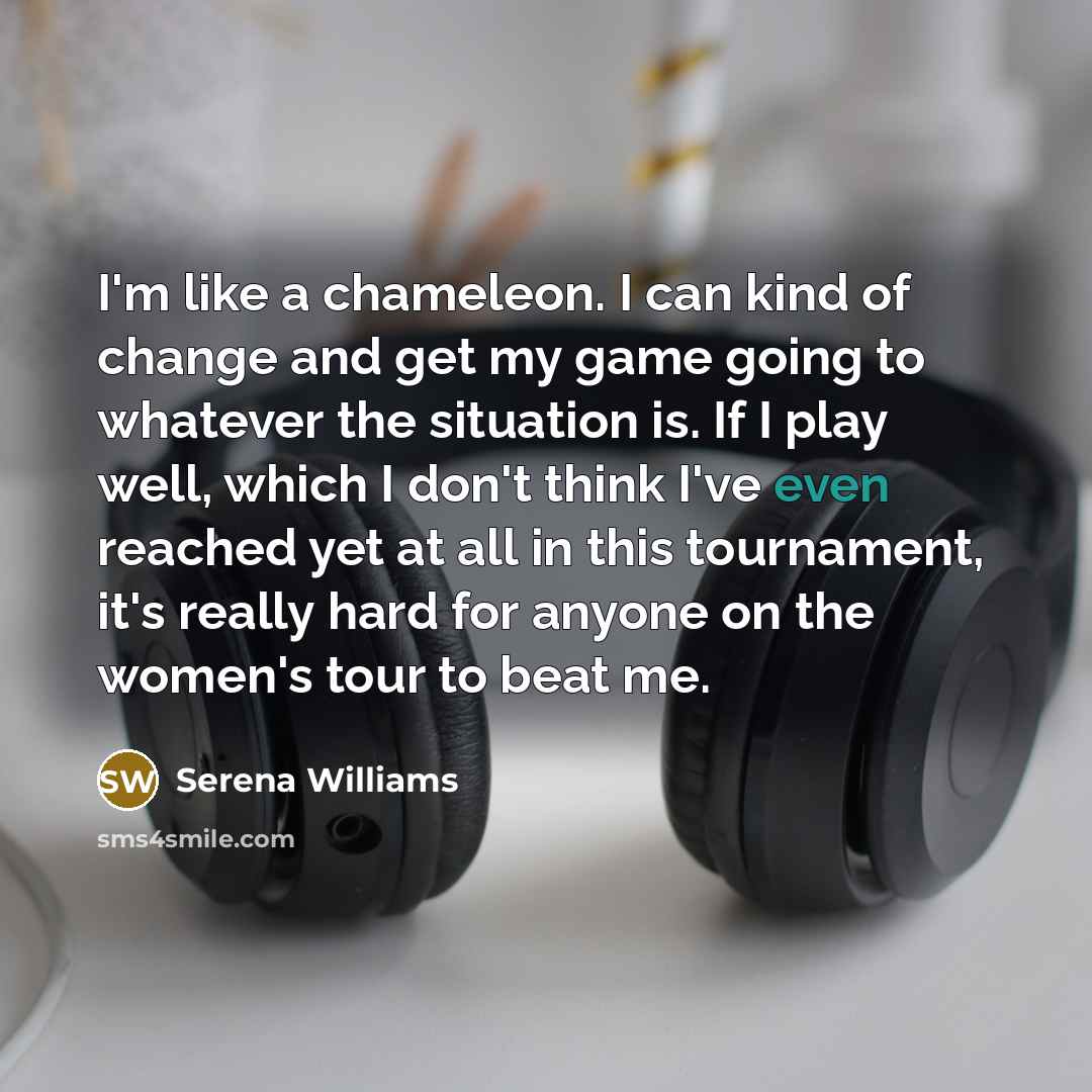 “I'm like a chameleon. I can kind of change and…” quote by Serena Williams