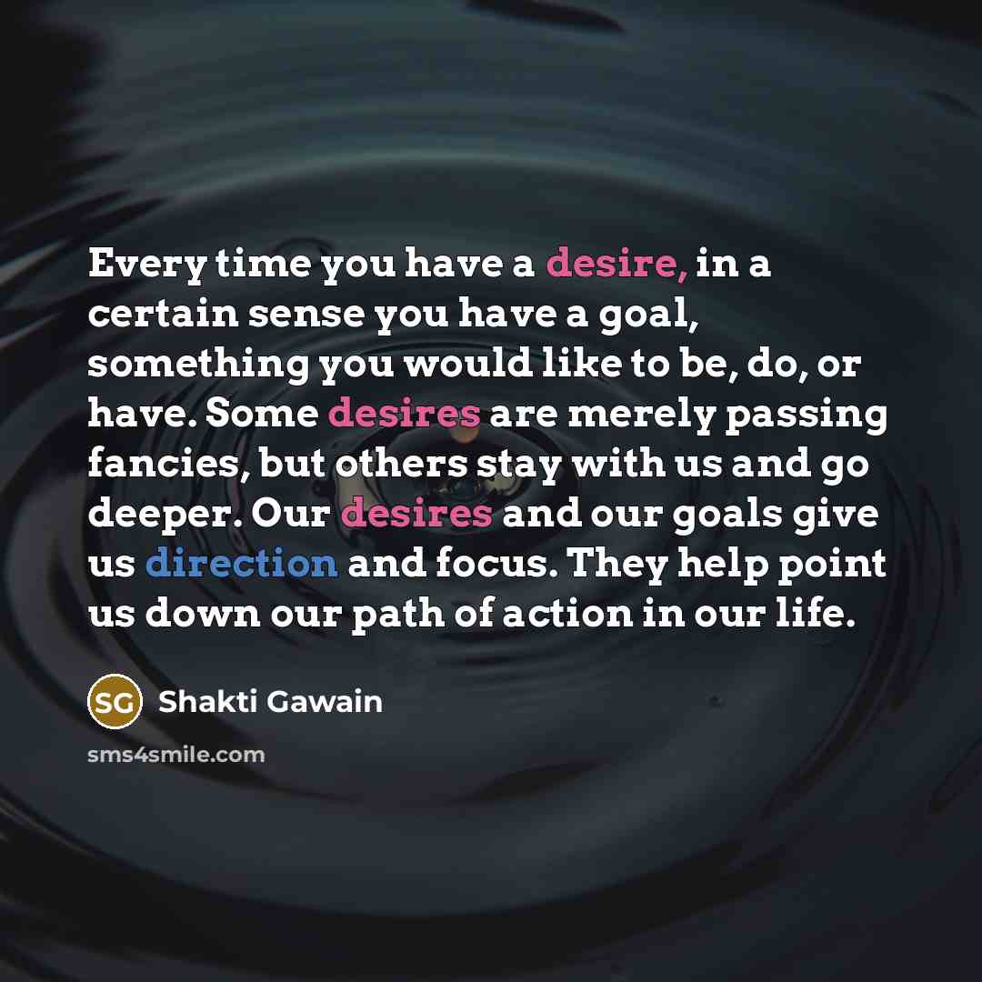 “Every time you have a desire, in a certain sense…” quote by Shakti Gawain