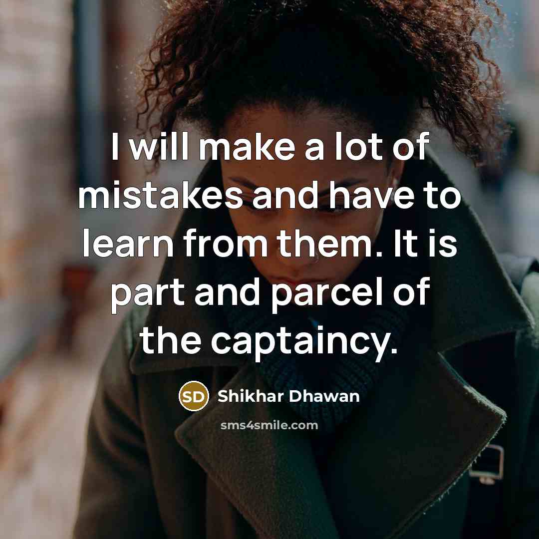 “I will make a lot of mistakes and have to…” quote by Shikhar Dhawan