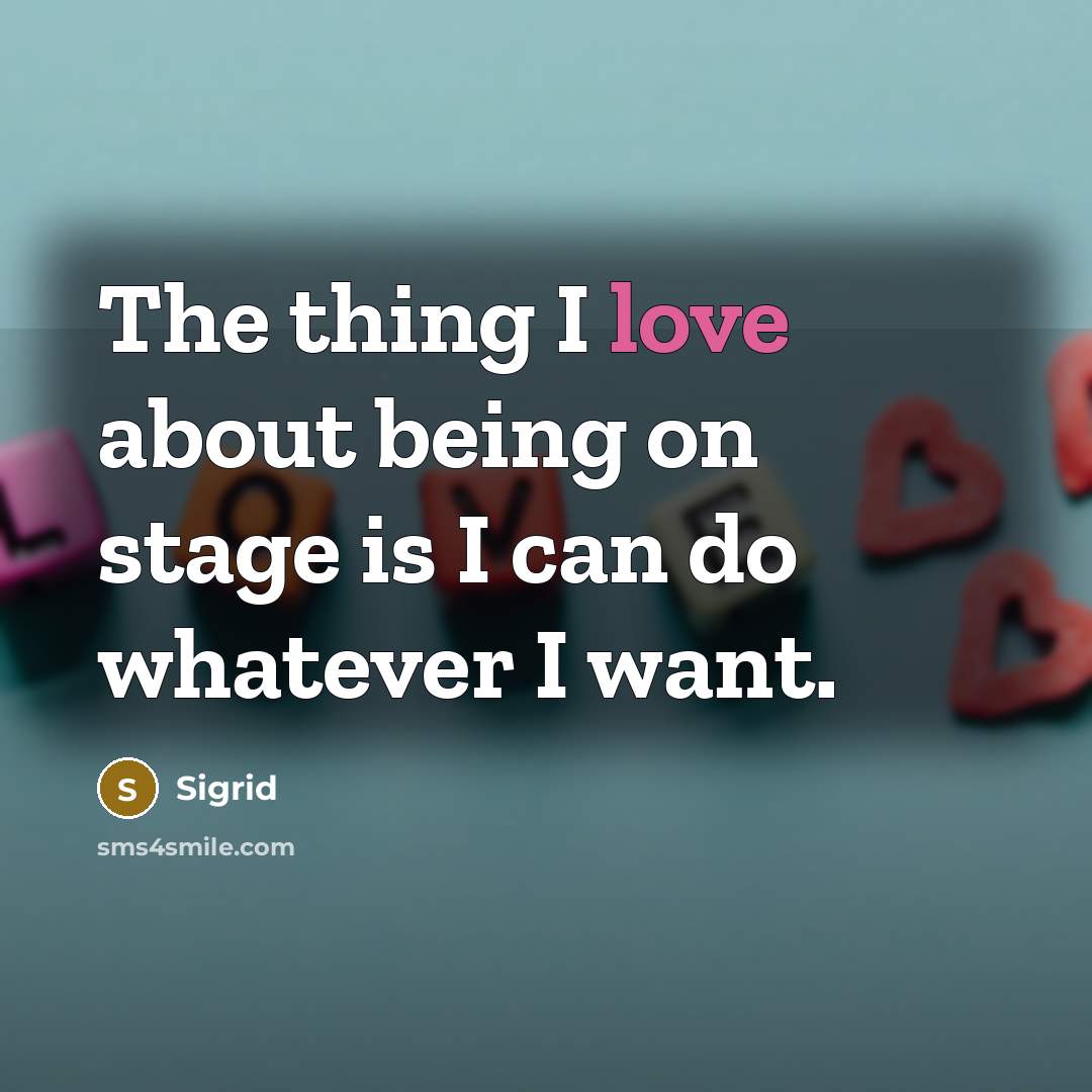 “The thing I love about being on stage is I…” quote by Sigrid