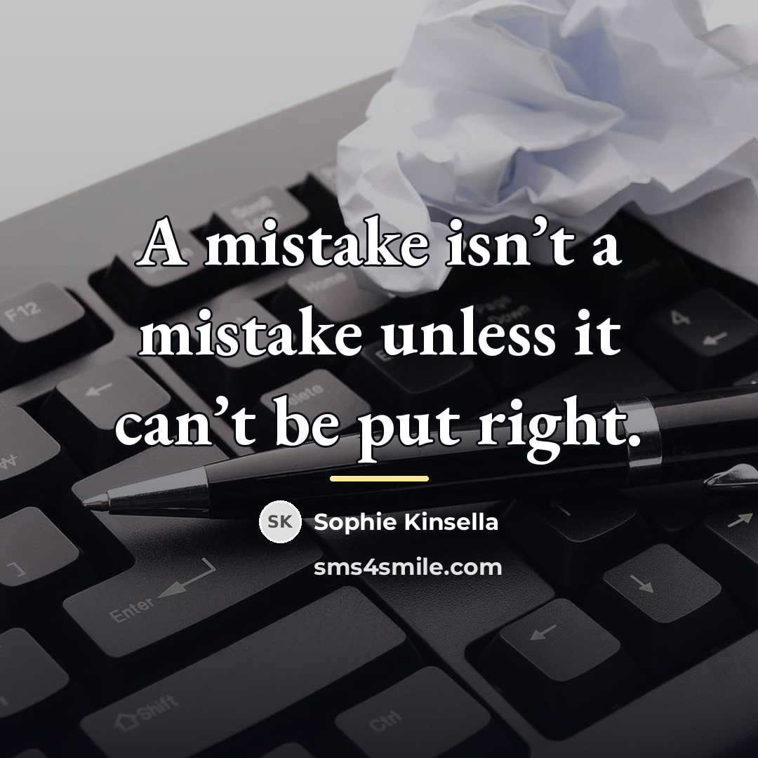 “A mistake isn’t a mistake unless it can’t be put…” quote by Sophie Kinsella