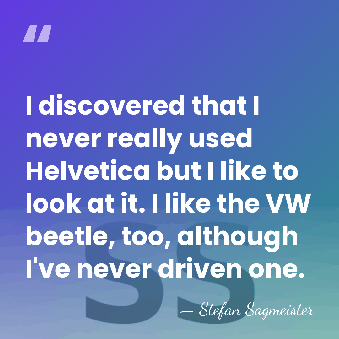 I discovered that I never really used Helvetica but I like to&hellip; - Stefan Sagmeister