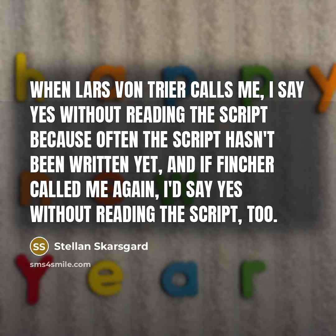 “When Lars Von Trier calls me, I say yes without…” quote by Stellan Skarsgard