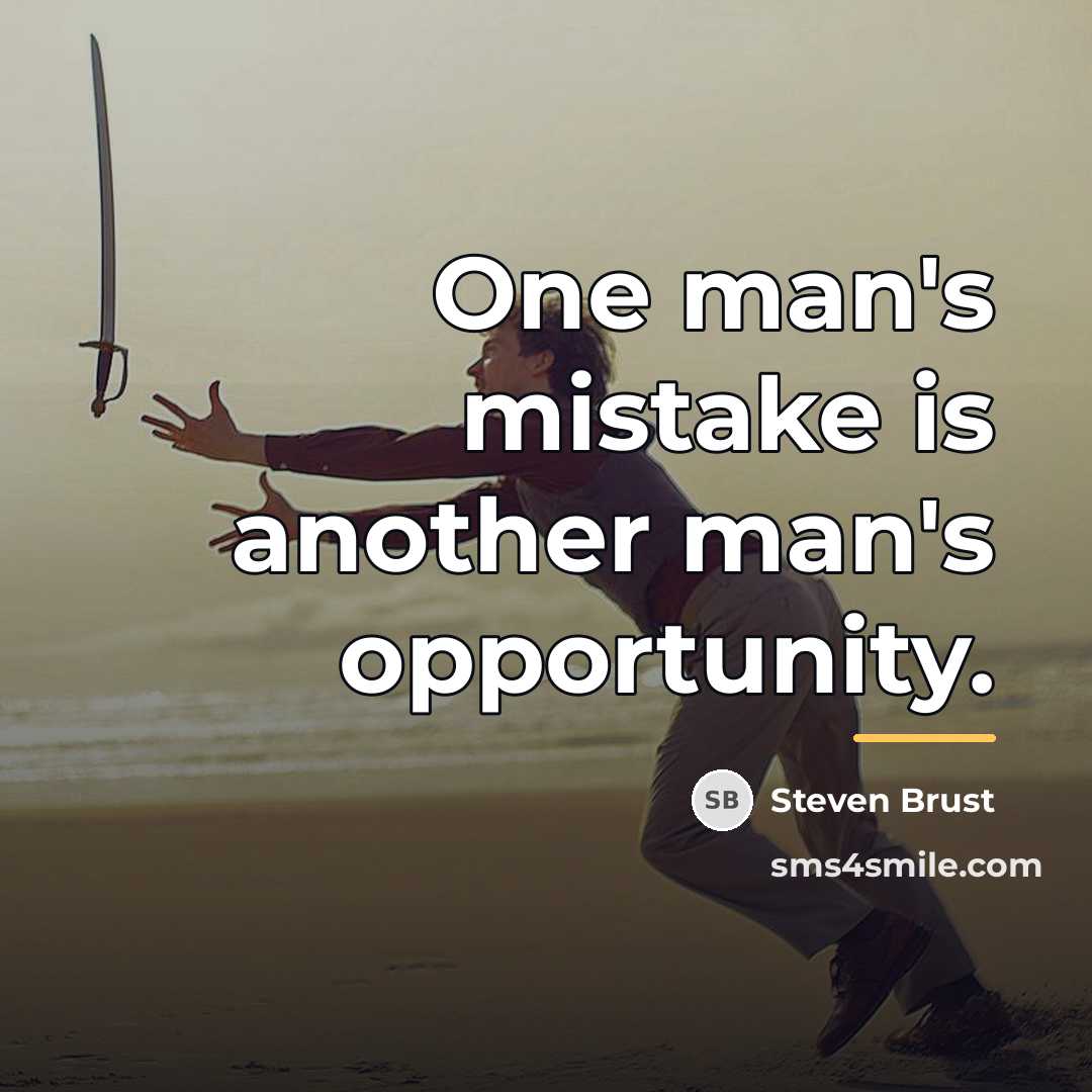 “One man's mistake is another man's opportunity.…” quote by Steven Brust