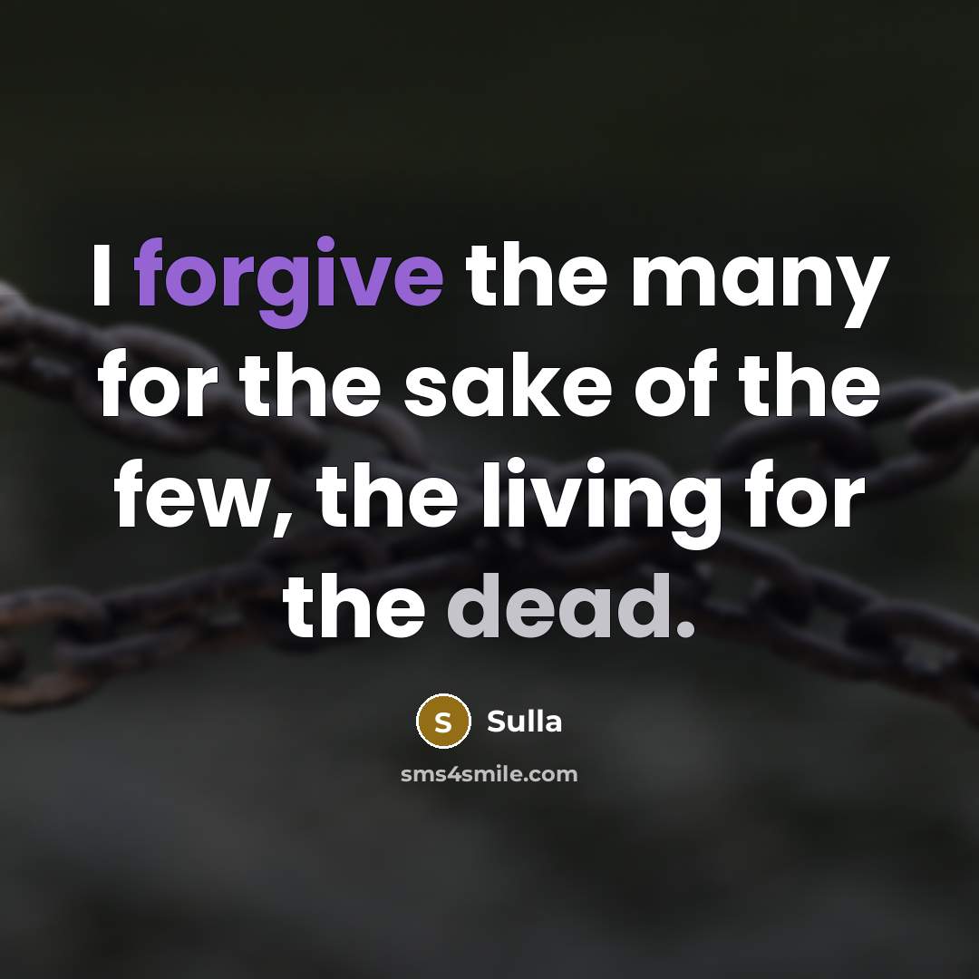 “I forgive the many for the sake of the few,…” quote by Sulla