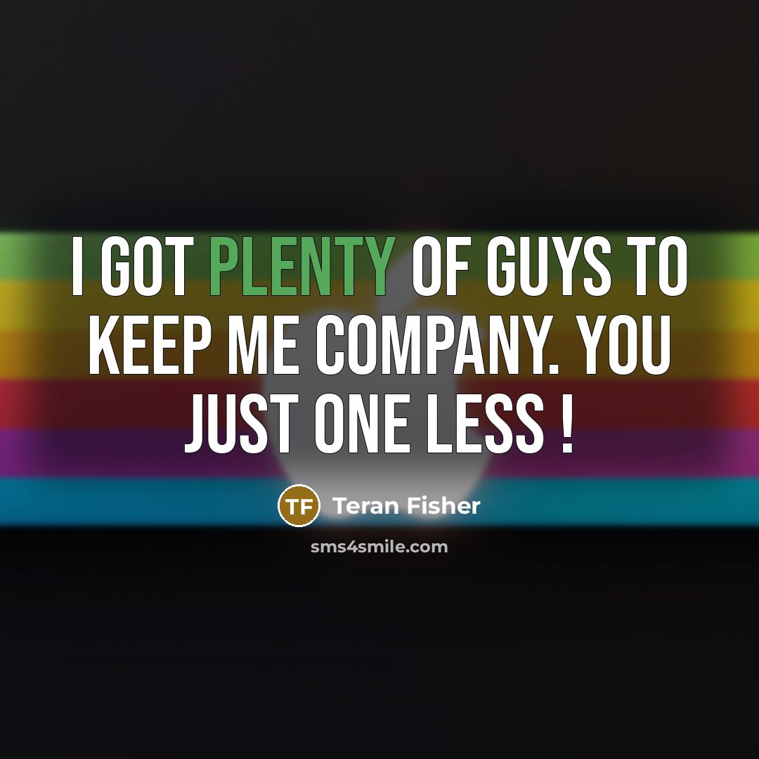 “I Got Plenty Of Guys To Keep Me Company. You…” quote by Teran Fisher