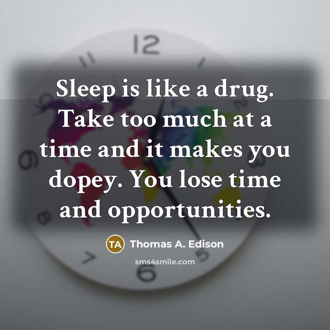 “Sleep is like a drug. Take too much at a…” quote by Thomas A. Edison