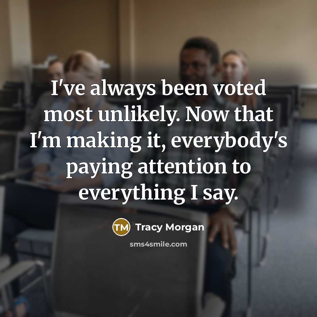 “I've always been voted most unlikely. Now that I'm making…” quote by Tracy Morgan