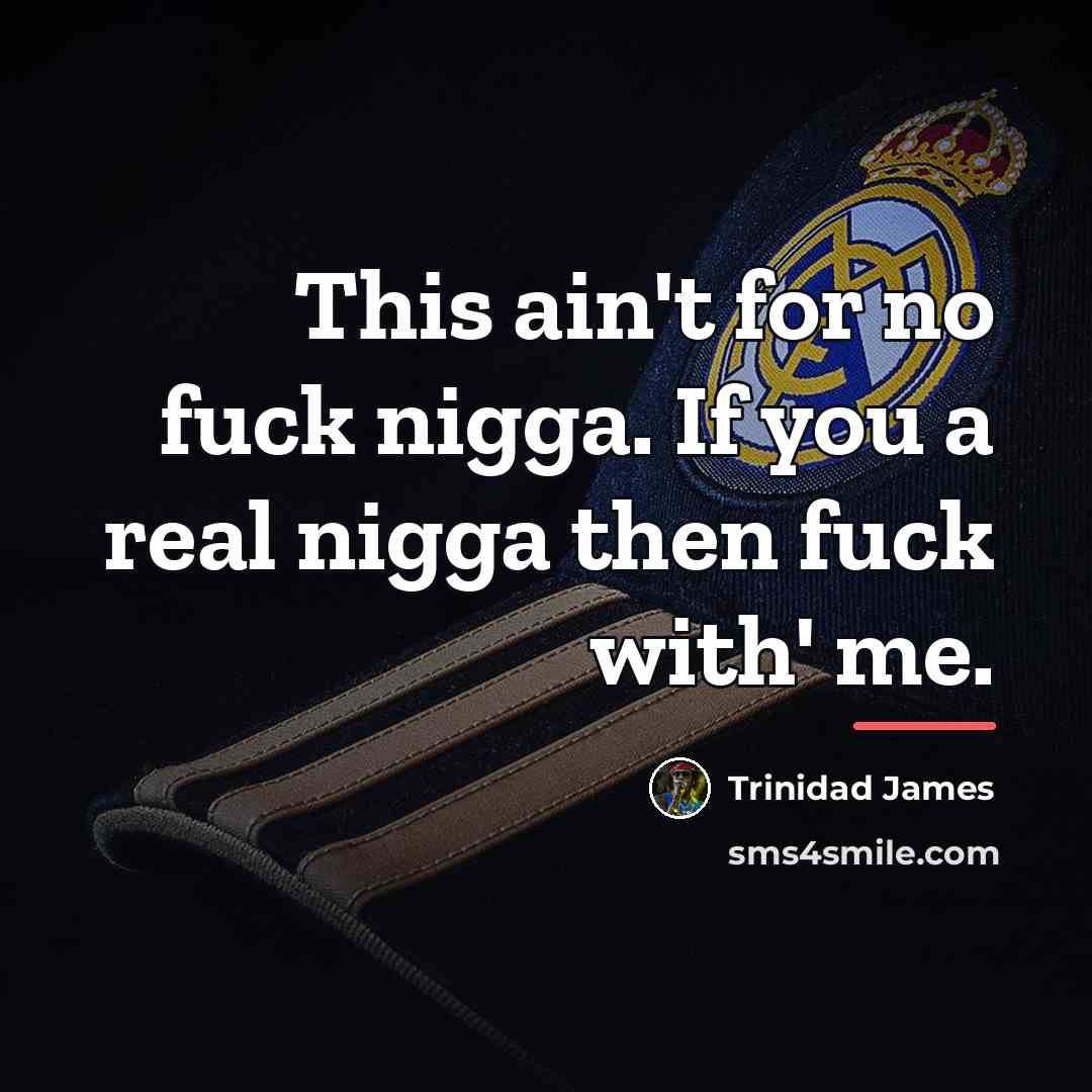 “This ain't for no fuck nigga. If you a real…” quote by Trinidad James