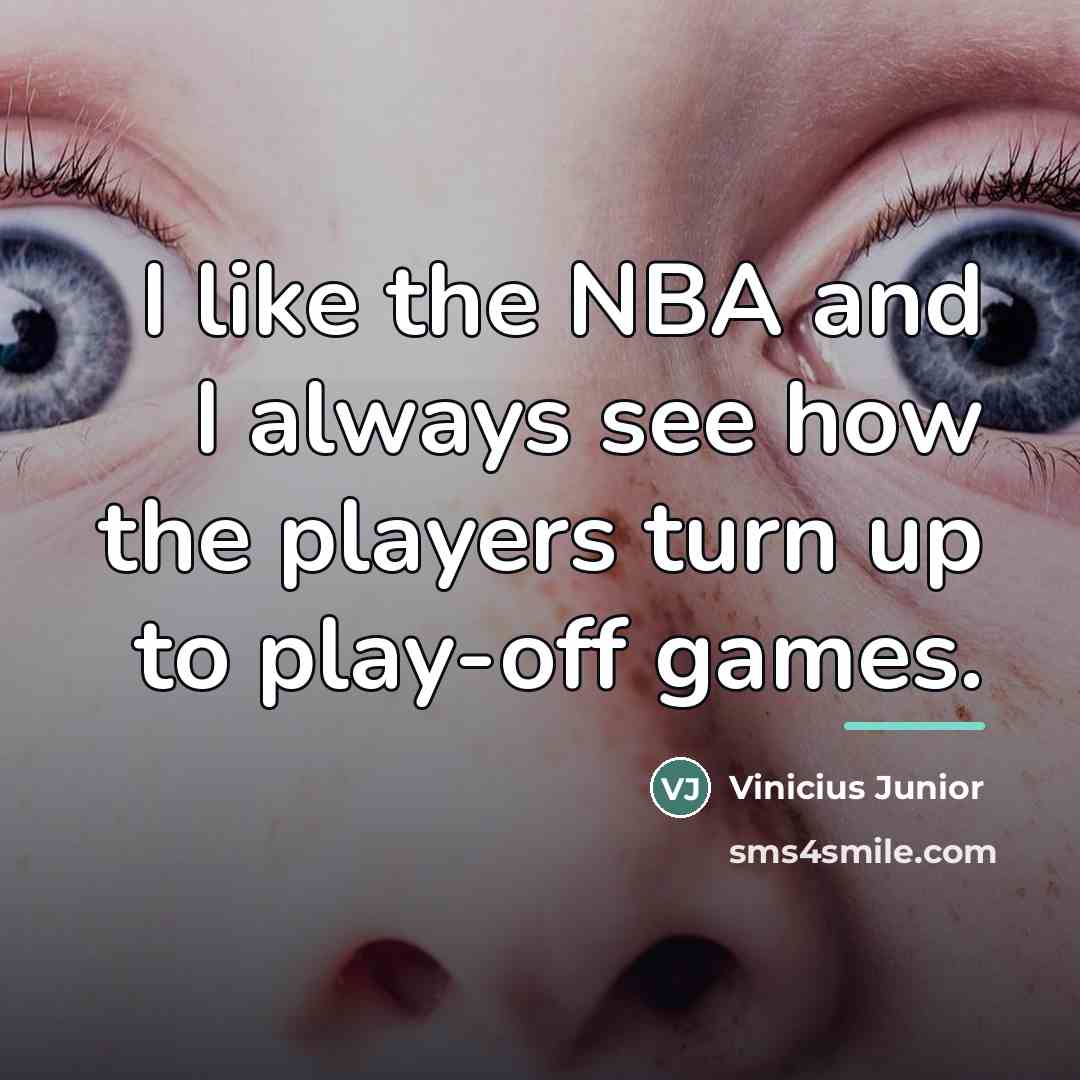 “I like the NBA and I always see how the…” quote by Vinicius Junior