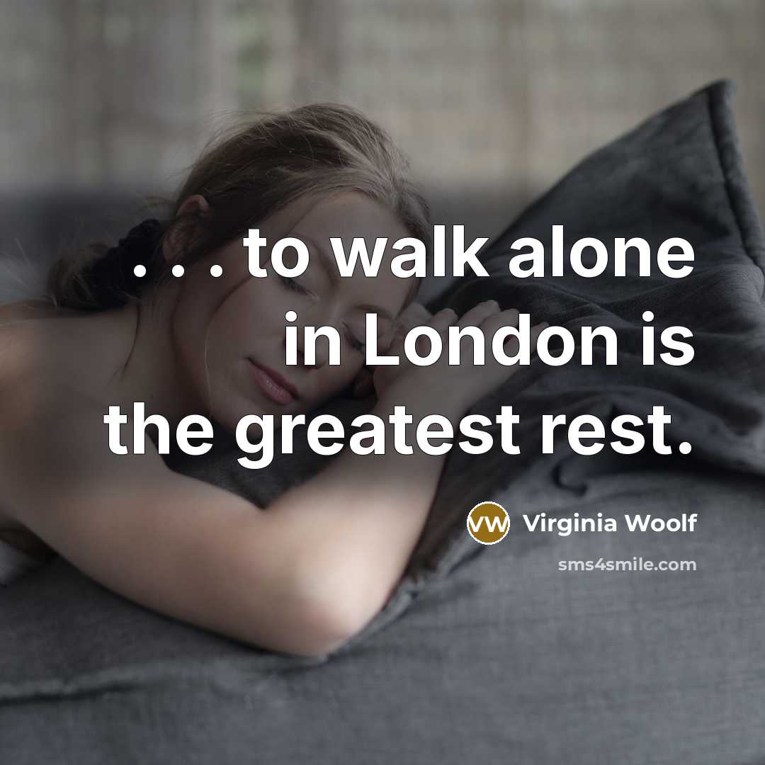 “. . . to walk alone in London is the…” quote by Virginia Woolf