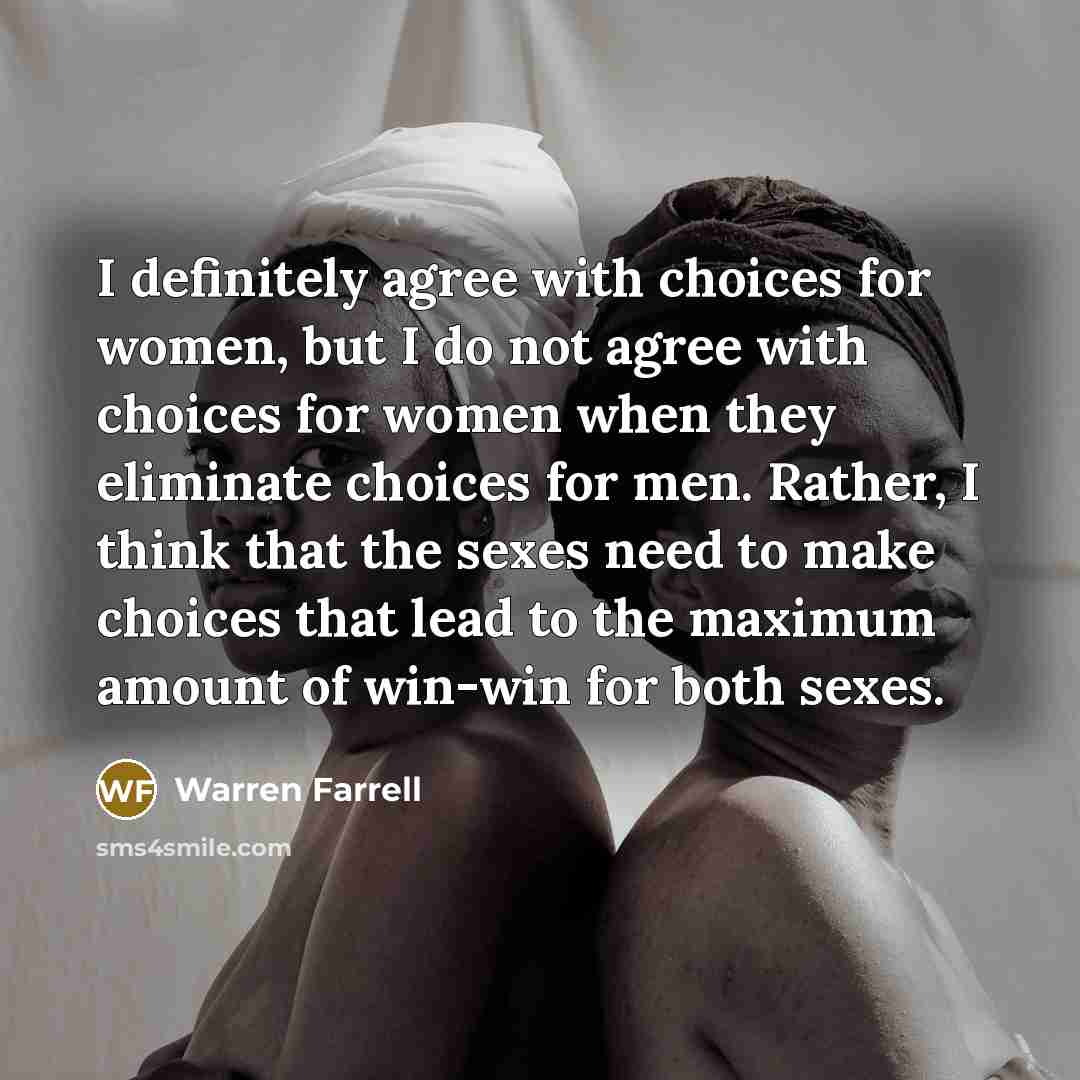 “I definitely agree with choices for women, but I do…” quote by Warren Farrell