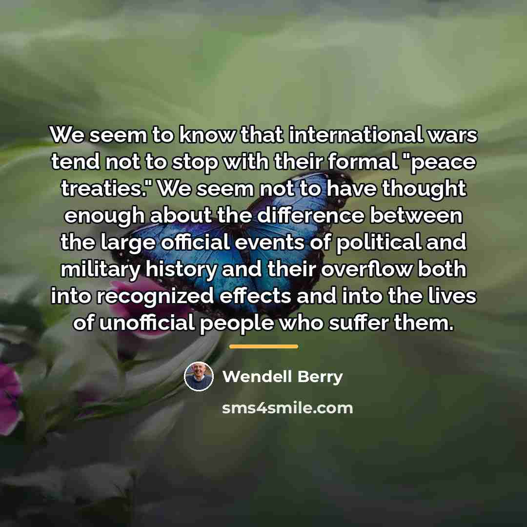 “We seem to know that international wars tend not to…” quote by Wendell Berry