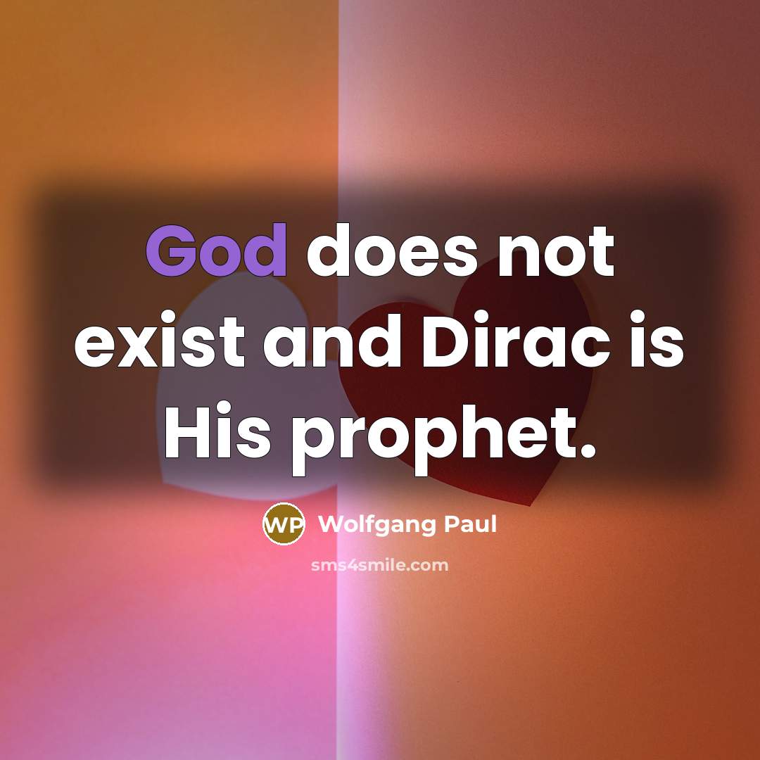 “God does not exist and Dirac is His prophet.…” quote by Wolfgang Paul