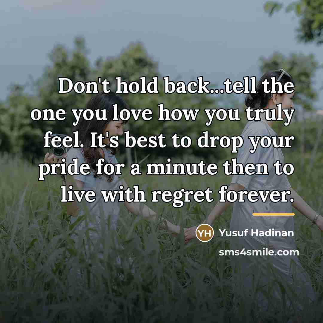 “Don't hold back...tell the one you love how you truly…” quote by Yusuf Hadinan