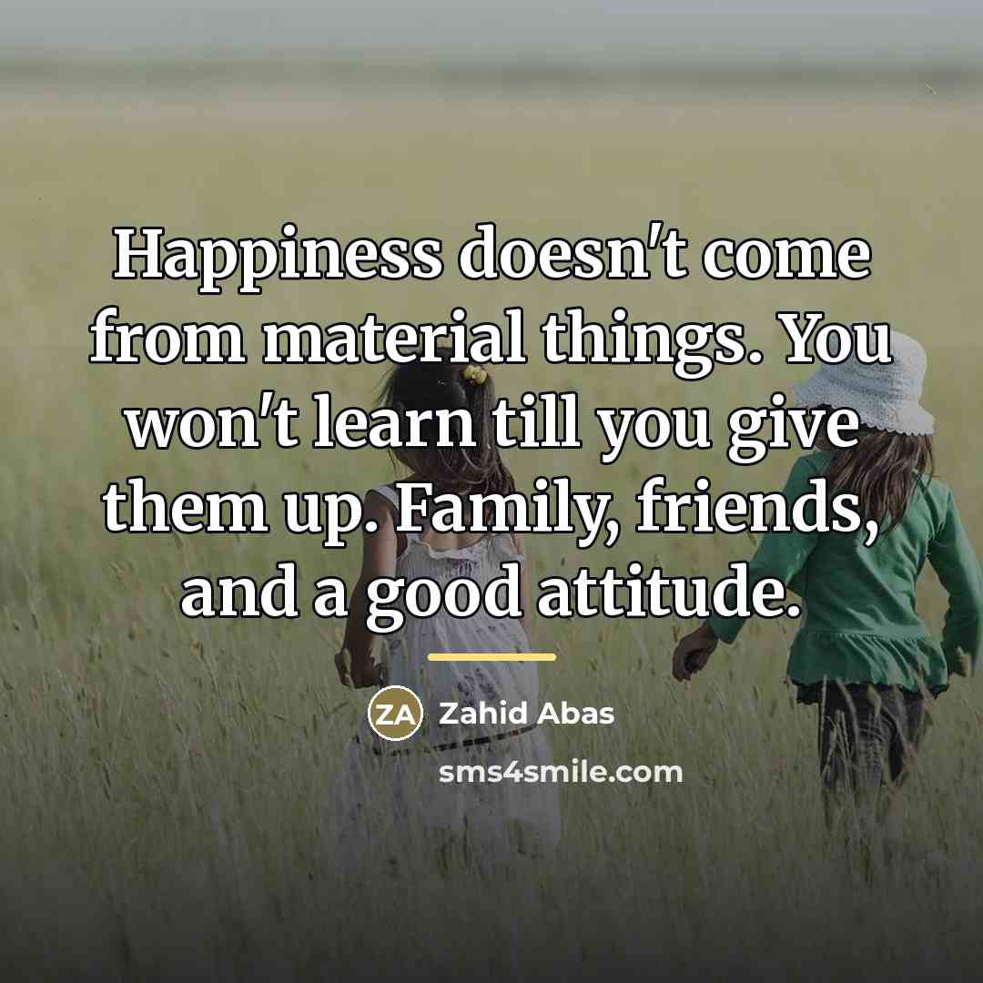 “Happiness doesn't come from material things. You won't learn till…” quote by Zahid Abas