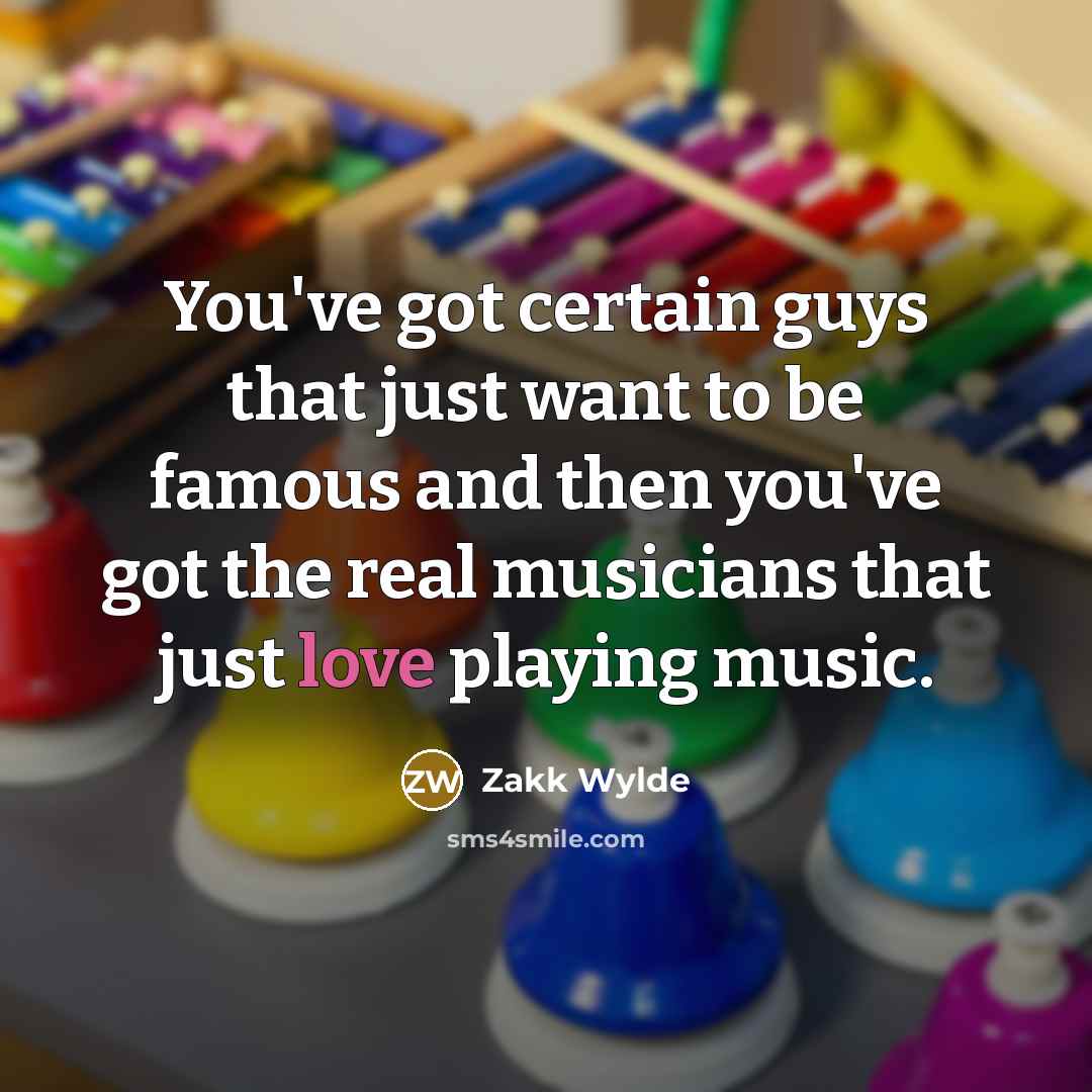 “You've got certain guys that just want to be famous…” quote by Zakk Wylde