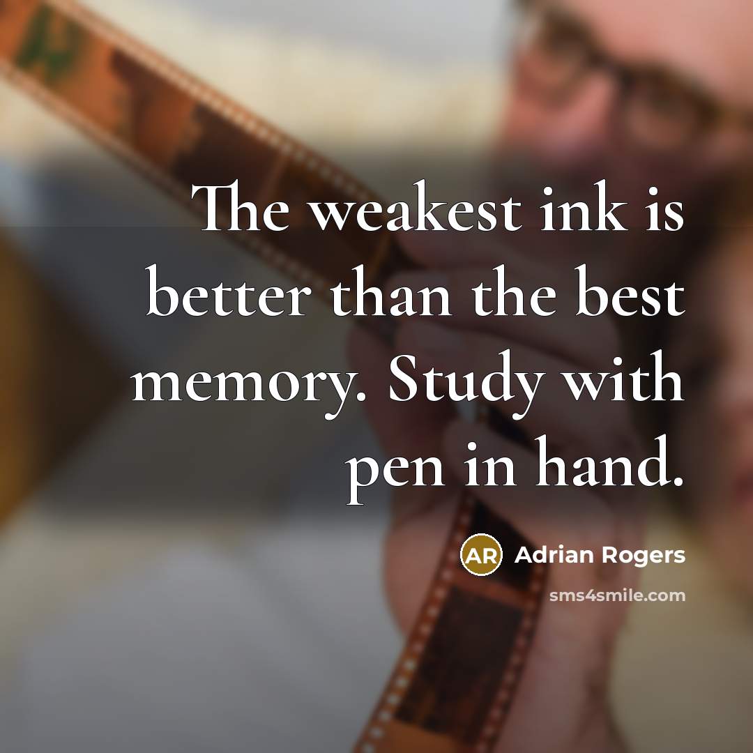 “The weakest ink is better than the best memory. Study…” quote by Adrian Rogers