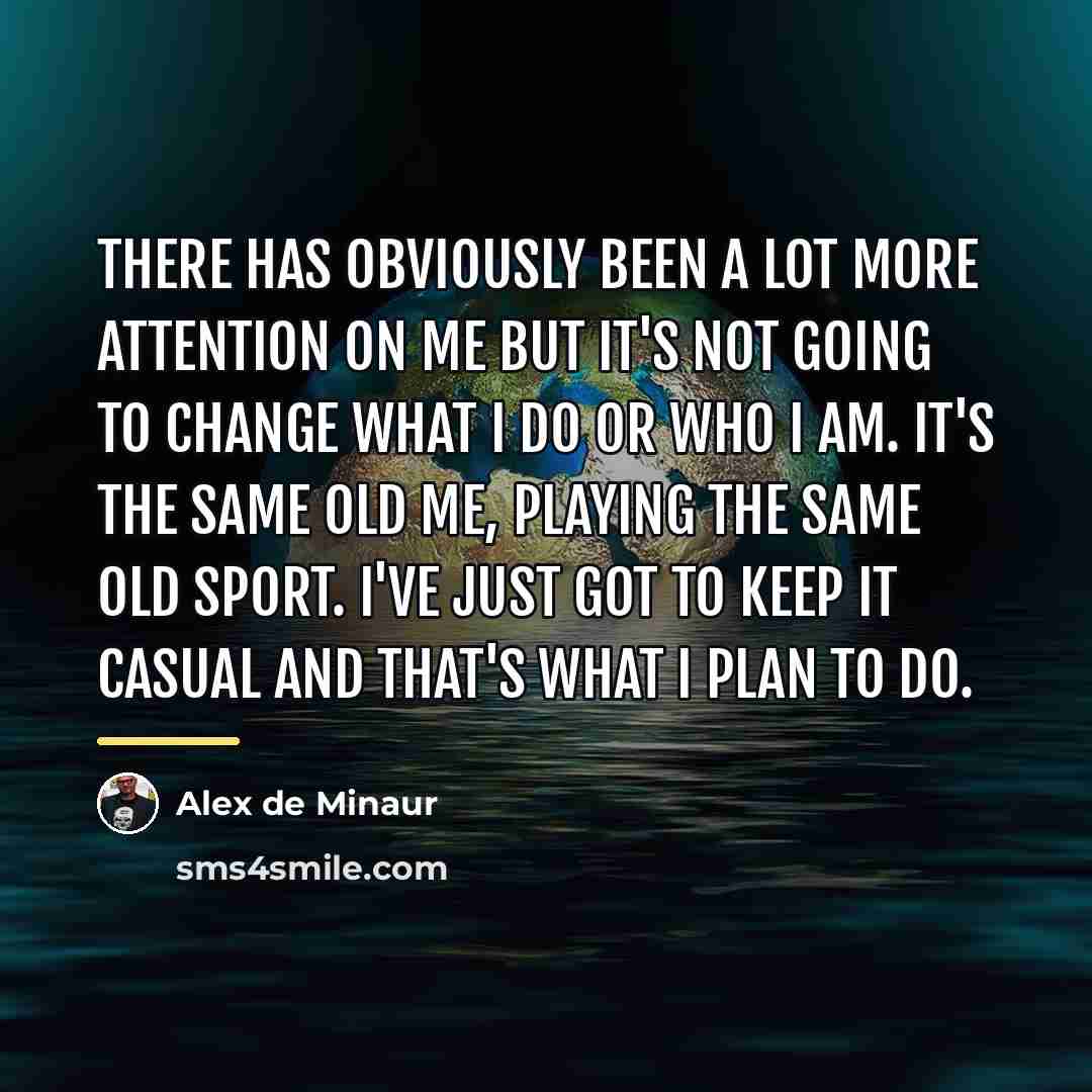 “There has obviously been a lot more attention on me…” quote by Alex de Minaur