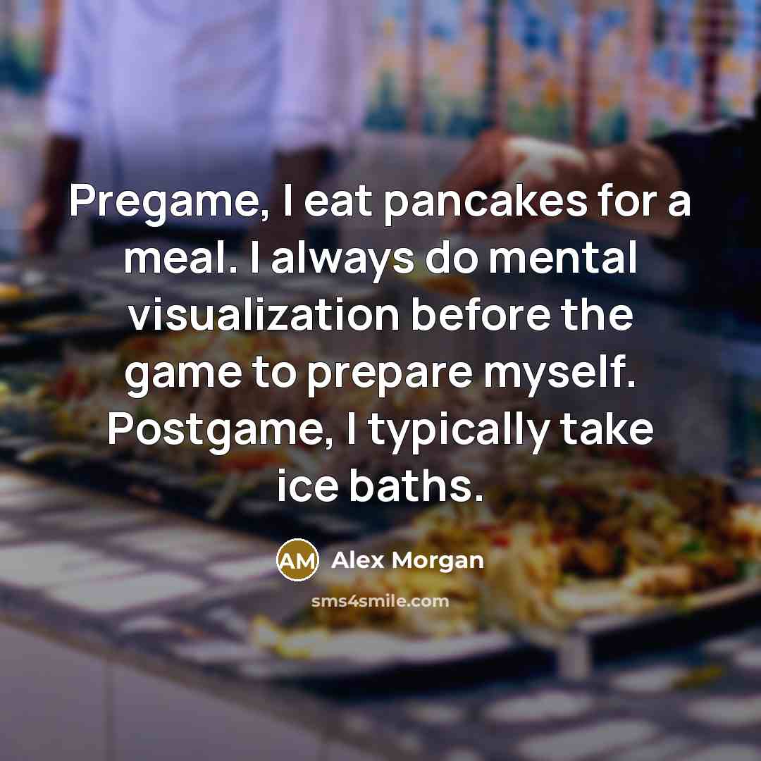 “Pregame, I eat pancakes for a meal. I always do…” quote by Alex Morgan