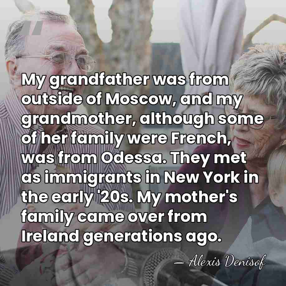 My grandfather was from outside of Moscow, and my grandmother, although some&hellip; - Alexis Denisof
