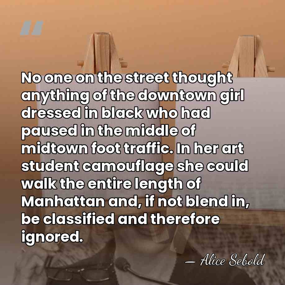 No one on the street thought anything of the downtown girl dressed&hellip; - Alice Sebold