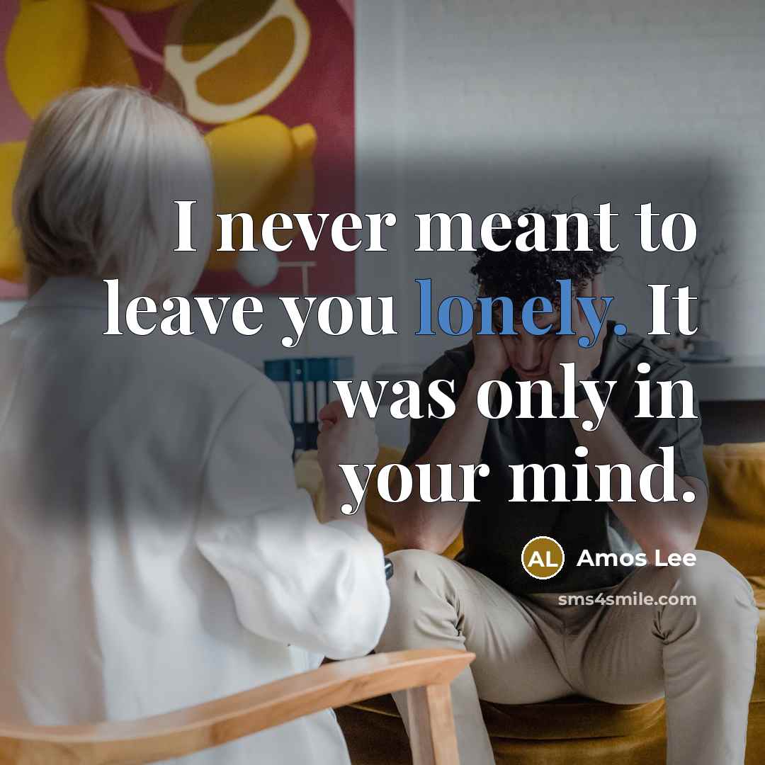 “I never meant to leave you lonely. It was only…” quote by Amos Lee