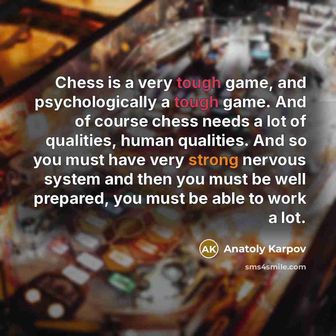 “Chess is a very tough game, and psychologically a tough…” quote by Anatoly Karpov
