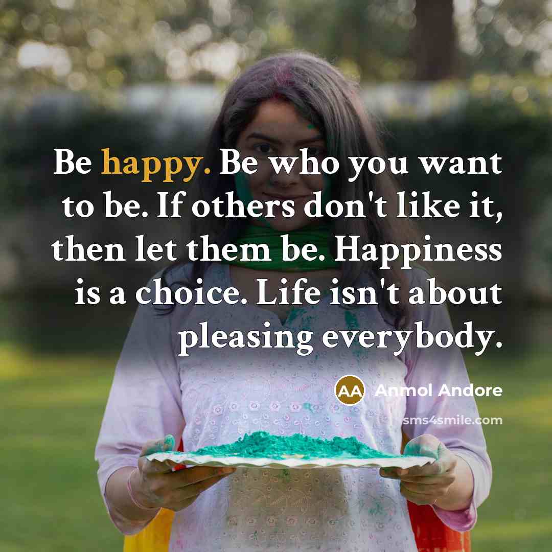 “Be happy. Be who you want to be. If others…” quote by Anmol Andore