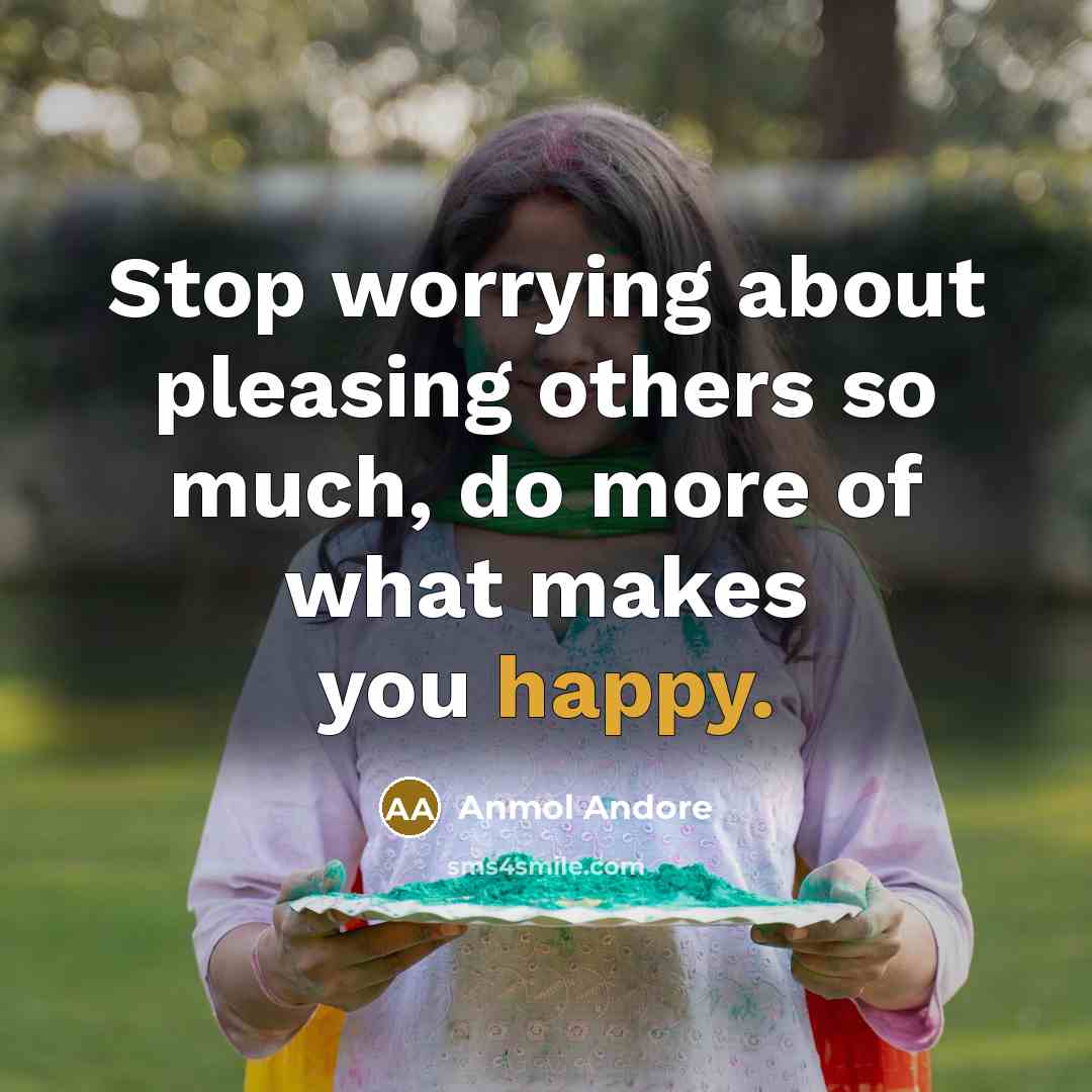 “Stop worrying about pleasing others so much, do more of…” quote by Anmol Andore