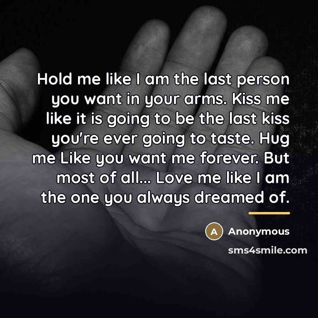 “Hold me like I am the last person you want…” quote by Anonymous