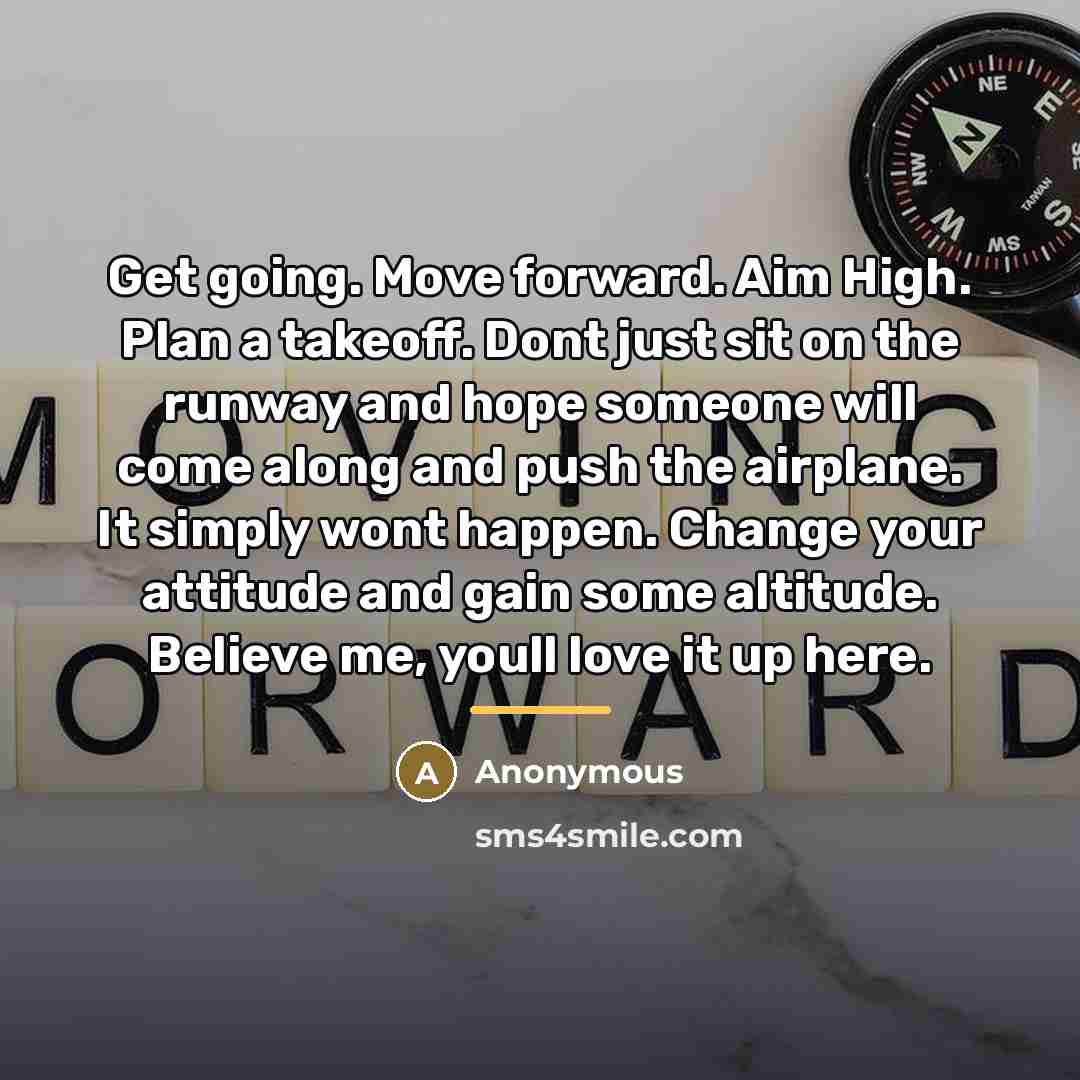 “Get going. Move forward. Aim High. Plan a takeoff. Dont…” quote by Anonymous