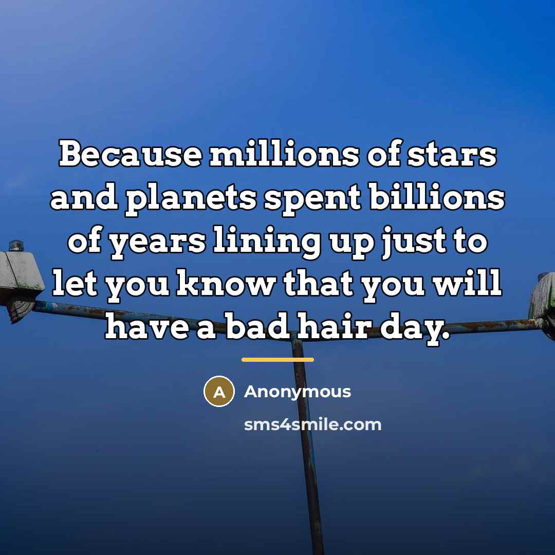 “Because millions of stars and planets spent billions of years…” quote by Anonymous