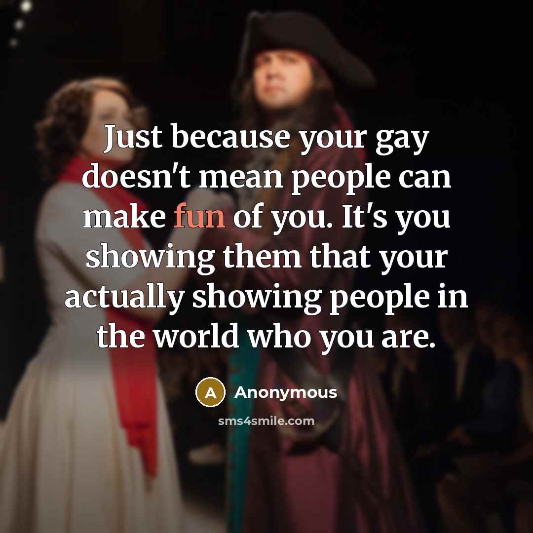 “Just because your gay doesn't mean people can make fun…” quote by Anonymous