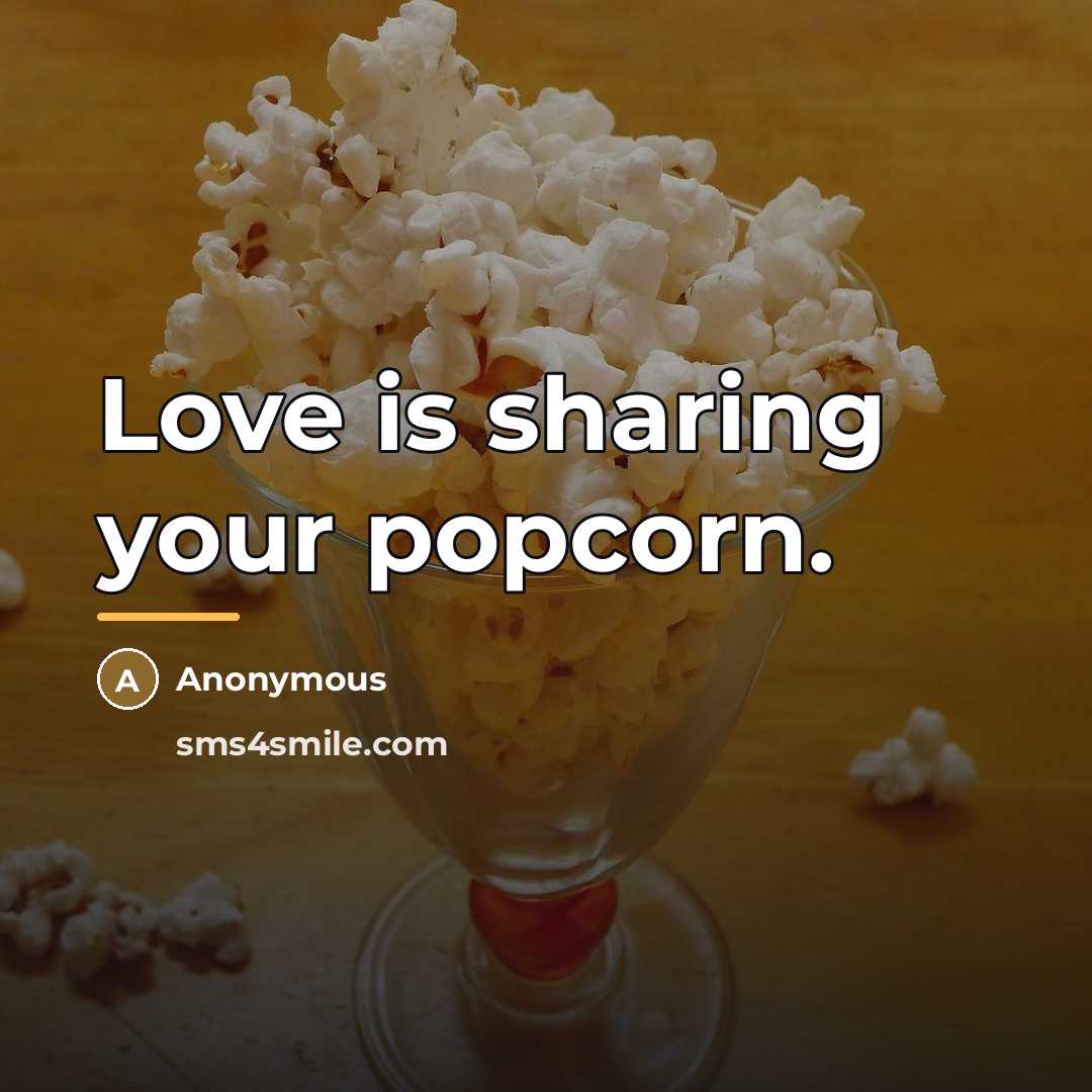 “Love is sharing your popcorn.…” quote by Anonymous