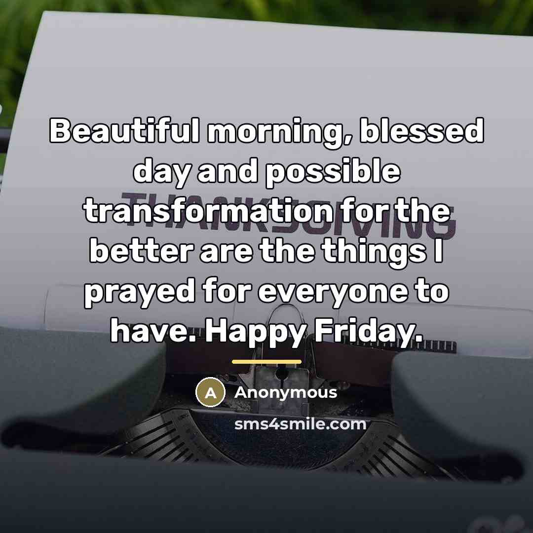“Beautiful morning, blessed day and possible transformation for the better…” quote by Anonymous
