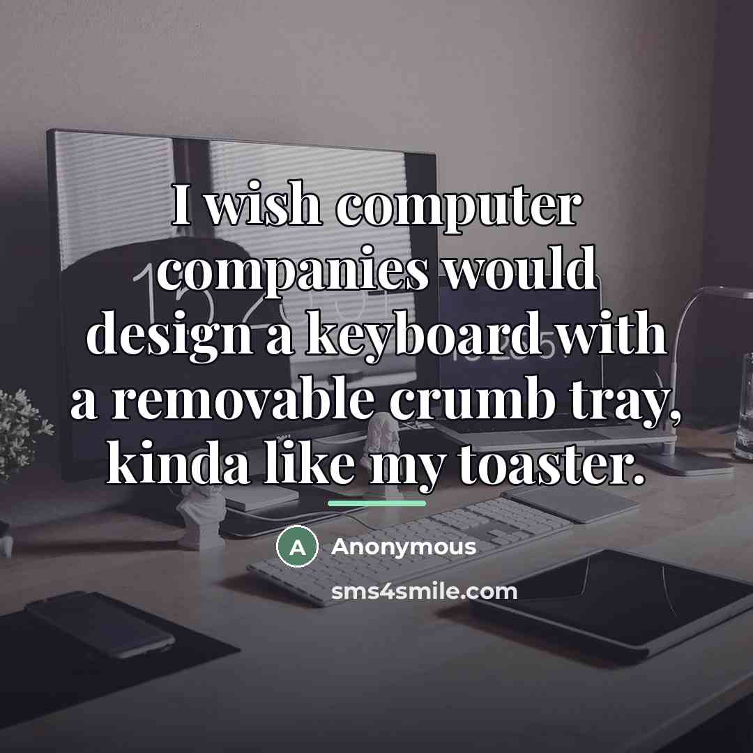 “I wish computer companies would design a keyboard with a…” quote by Anonymous