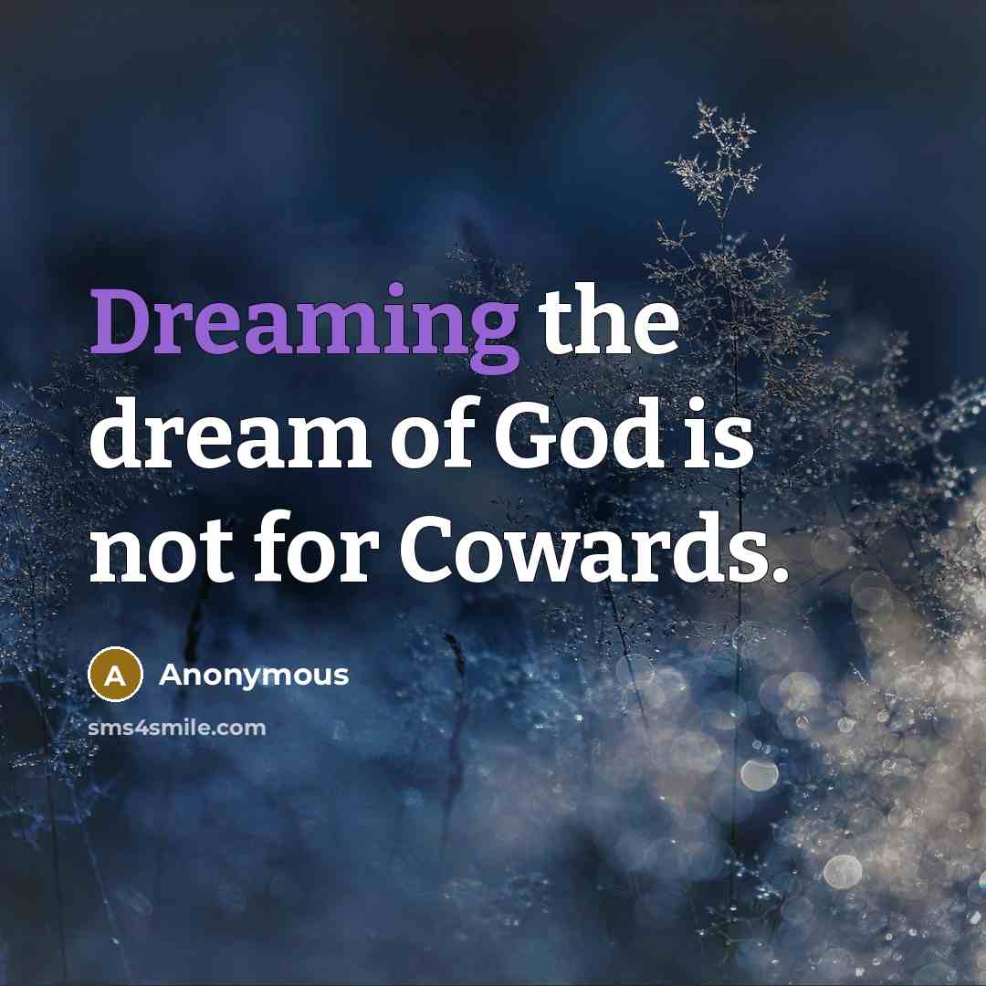 “Dreaming the dream of God is not for Cowards.” quote by Anonymous
