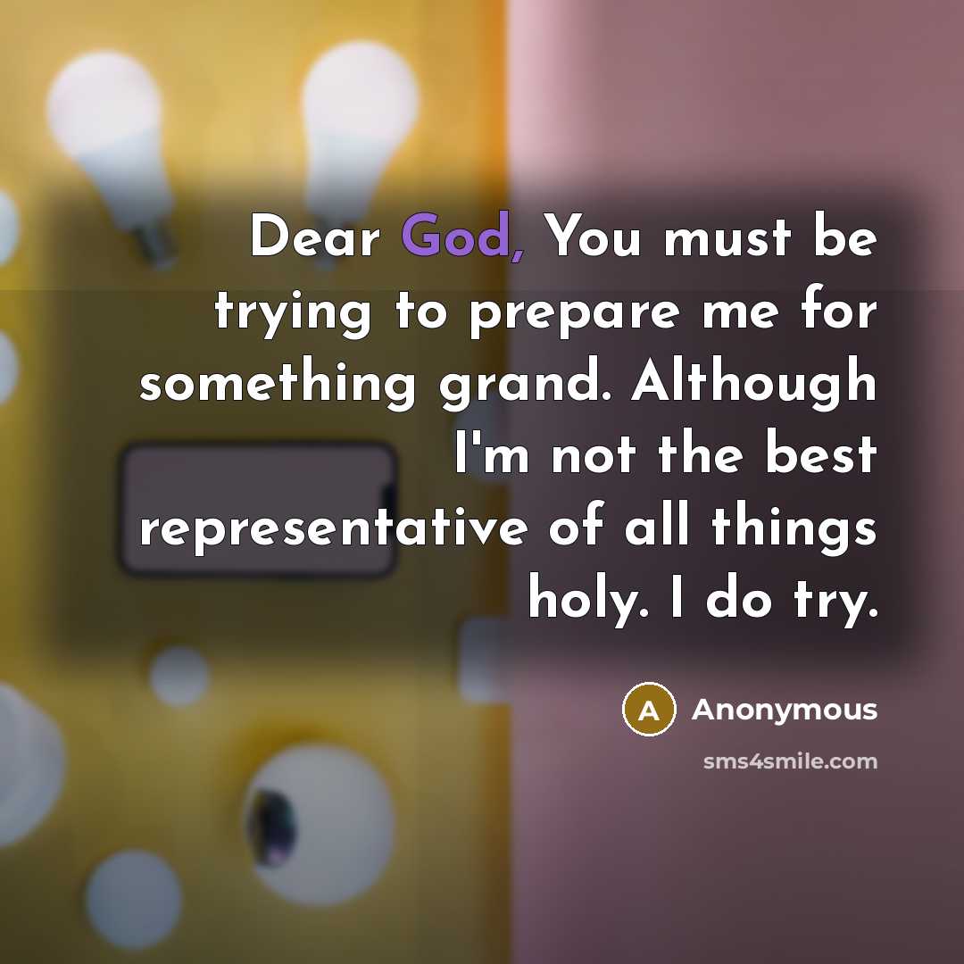 “Dear God, You must be trying to prepare me for…” quote by Anonymous