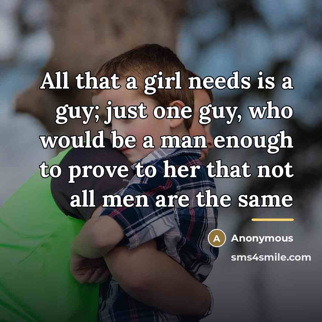 “All that a girl needs is a guy; just one…” quote by Anonymous