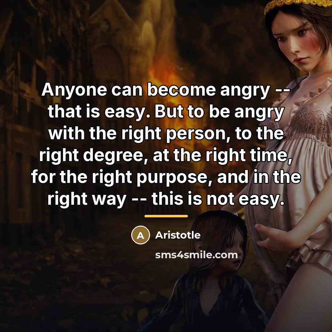 “Anyone can become angry -- that is easy. But to…” quote by Aristotle