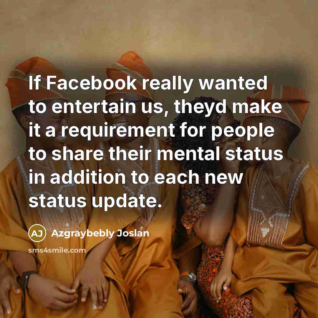 “If Facebook really wanted to entertain us, theyd make it…” quote by Azgraybebly Joslan